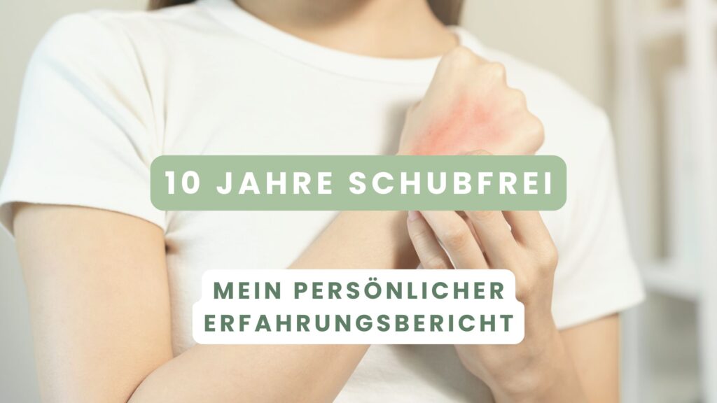 was würde ich tun, wenn ich heute neurodermitis bekäme 10 jahre schubfrei mein persönlicher erfahrungsbericht